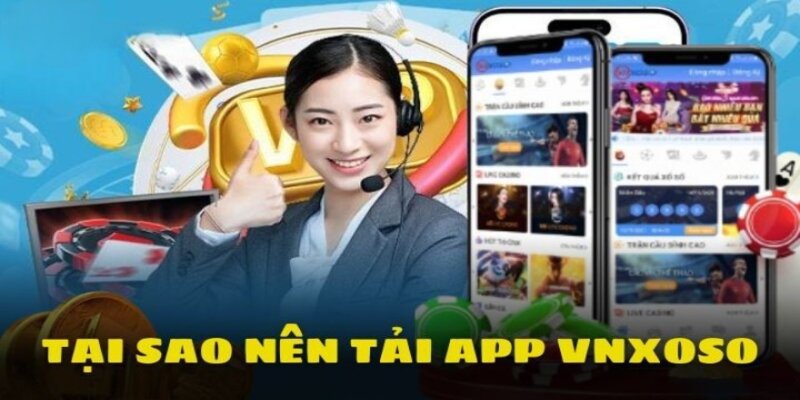 Rất nhiều ưu điểm khi thực hiện tải app vnxoso